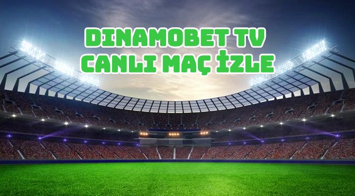 DinamobetTv Canlı Maç İzle