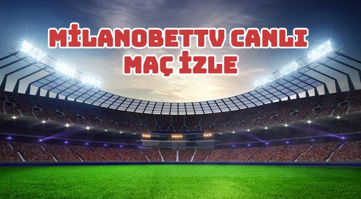 Milanobet Tv Canlı Maç İzle 2020
